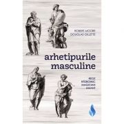 Arhetipurile masculine. Rege, razboinic, magician, amant – Robert Moore librariadelfin.ro imagine 2022