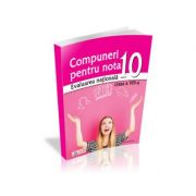 Compuneri pentru nota 10 la evaluarea nationala clasa a viii-a - oana chelaru