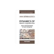 Dynamics of identity construction: jews and christians in late antiquity - ana barbulescu