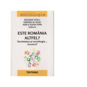 Este Romania altfel? Societatea si sociologia… incotro? librariadelfin.ro imagine 2022