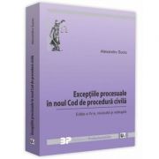 Exceptiile procesuale in noul Cod de procedura civila. Editia a 4-a – Alexandru Suciu librariadelfin.ro