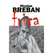Frica – Nicolae Breban Beletristica. Literatura Romana. Fictiune imagine 2022