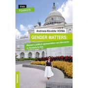 Gender matters. women's political representation and discourse in romania and usa - andreea-nicoleta voina