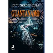 Guantanamo – Radu Sergiu Ruba Beletristica. Literatura Romana. Fictiune imagine 2022