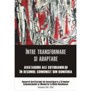 Intre transformare si adaptare. Avataruri ale cotidianului in regimul comunist din Romania. Anuarul Institutului de Investigare a Crimelor Comunismulu