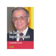 Ion Iliescu - biografie neretusata - Vladimir Alexe