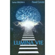 Lumina vie. Seria Origini 6 – Pavel Corut librariadelfin.ro imagine 2022