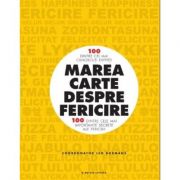 Marea carte despre fericire. 100 dintre cei mai cunoscuti experti. 100 dintre cele mai importante secrete ale fericirii 100