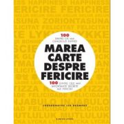 Marea carte despre fericire. 100 dintre cei mai cunoscuti experti. 100 dintre cele mai importante secrete ale fericirii