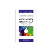Modernitatea tendentiala. reflectii despre evolutia moderna a societatii - constantin schifirnet