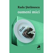 Oameni mici – Radu Stefanescu Beletristica. Literatura Romana. Proza diversa imagine 2022