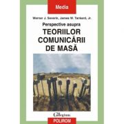 Perspective asupra teoriilor comunicarii de masa - Werner J. Severin, James W. Tankard Jr.