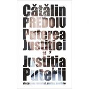 Puterea Justitiei si Justitia Puterii – discursuri, interviuri, analize, pamflete – Catalin Predoiu librariadelfin.ro imagine 2022