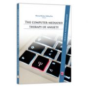 The computer-mediated therapy of anxiety – Mircea Miclea Stiinte. Stiinte Umaniste. Psihologie imagine 2022