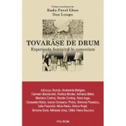 Tovarase de drum. Experienta feminina in comunism – Radu Pavel Gheo, Dan Lungu librariadelfin.ro