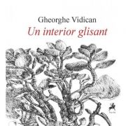 Un interior glisant – Gheorghe Vidican Beletristica. Literatura Romana. Poezie imagine 2022