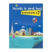 Vacanta in jurul lumii. Matematica clasa 7 – Daniela Ciofu de la librariadelfin.ro imagine 2021