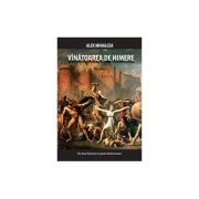 Vinatoarea de himere – Alex Mihalcea Beletristica. Literatura Romana. Politiste imagine 2022