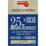 25 De Miscari Neinspirate Pe Care Trebuie Sa Le Eviti Ca Sa Ai Succes In Vanzari – Stephan Schiffman librariadelfin.ro