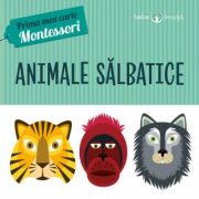 Prima mea carte Montessori. Animale salbatice – Iuliana Ionescu Auxiliare scolare. Auxiliare Prescolari imagine 2022