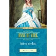 Anne de York. Iubirea pierduta – Jean Plaidy Anne imagine 2022