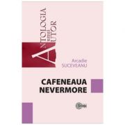 Cafeneaua Nevermore – Arcadie Suceveanu Beletristica. Literatura Romana. Antologie imagine 2022