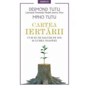 Cartea iertarii. Cum sa ne salvam pe noi si lumea noastra - Desmond Tutu