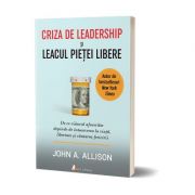 Criza de leadership si leacul pietei libere – John Allison librariadelfin.ro