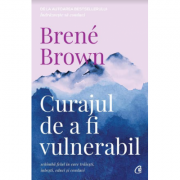 Curajul de a fi vulnerabil. Editia a 2-a - Brene Brown