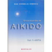 Enciclopedia de Aikido, volumul 1. Arta – Dan Corneliu Ionescu librariadelfin.ro imagine 2022