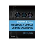 Guyton & Hall. Fiziologie a omului. Ghid de examinare – John E. Hall librariadelfin.ro