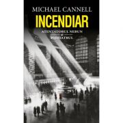 Incendiar – Michael Cannell Beletristica. Literatura Romana. Non-fiction imagine 2022