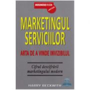 Marketingul Serviciilor. Arta De A Vinde Invizibilul - Harry Beckwith