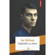 Masinarii ca mine – Ian McEwan librariadelfin.ro