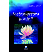 Metamorfoza luminii – Elena Otilia librariadelfin.ro