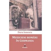 Muzicieni romani in Germania – Doru Ionescu librariadelfin.ro