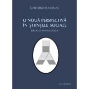 O noua perspectiva in stiintele sociale. Eseuri de praxiologie (I) – Gheorghe Novac Stiinte. Stiinte Umaniste. Filosofie imagine 2022