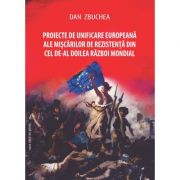 Proiecte de unificare europeana ale miscarilor de rezistenta din cel de-Al Doilea Razboi Mondial - Dan Zbuchea