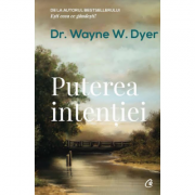 Puterea intentiei. Editia a III-a – Dr. Wayne W. Dyer librariadelfin.ro