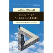 Realitatea nu e ceea ce pare. Structura fundamentala a lucrurilor – Carlo Rovelli librariadelfin.ro