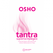 Tantra - suprema intelegere. Conversatii despre calea tantrica din Cantecul Mahamudrei de Tilopa - Osho