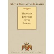 Tilcuirea Epistolei catre Romani - sf. Teofilact al Bulgariei