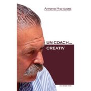 Un coach…creativ – Antonio Michelone librariadelfin.ro