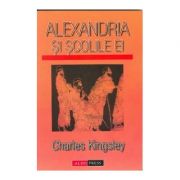 Alexandria si scolile ei – Charles Kingsley de la librariadelfin.ro imagine 2021