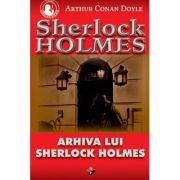 Arhiva lui Sherlock Holmes – Arthur Conan Doyle librariadelfin.ro