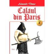 Calaul din Paris 4/4 - Alexandre Dumas