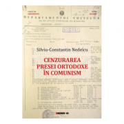 Cenzurarea presei ortodoxe in comunism - Silviu-Constantin Nedelcu