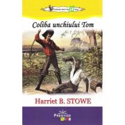 Coliba unchiului Tom – Harriet B. Stowe Carti pentru Premii Scolare. Lecturi scolare recomandate clasele V-VIII imagine 2022