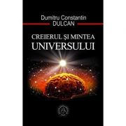 Creierul si mintea universului – Dumitru Constantin Dulcan librariadelfin.ro imagine 2022 cartile.ro