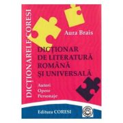 Dictionar de literatura romana si universala – Aura Brais librariadelfin.ro